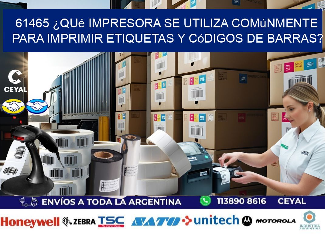 61465 ¿Qué impresora se utiliza comúnmente para imprimir etiquetas y códigos de barras?