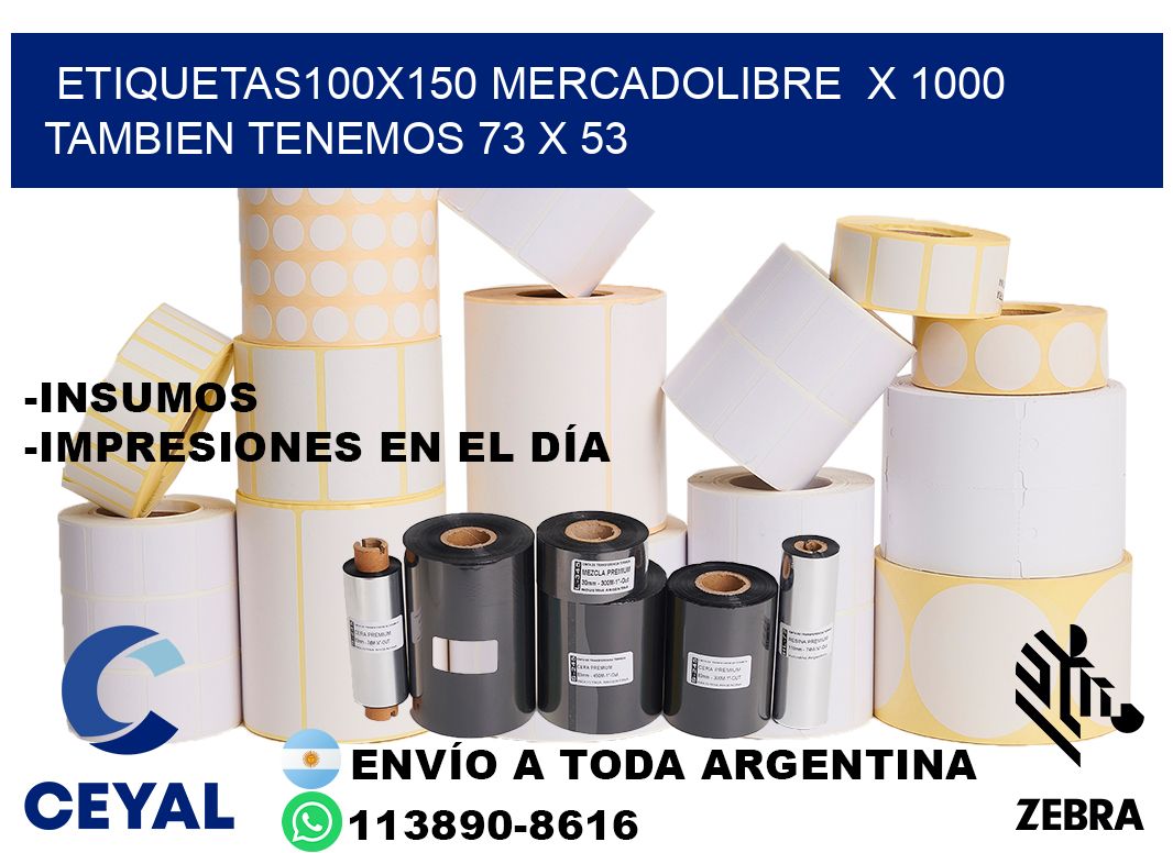 etiquetas100x150 mercadolibre  x 1000 tambien tenemos 73 x 53