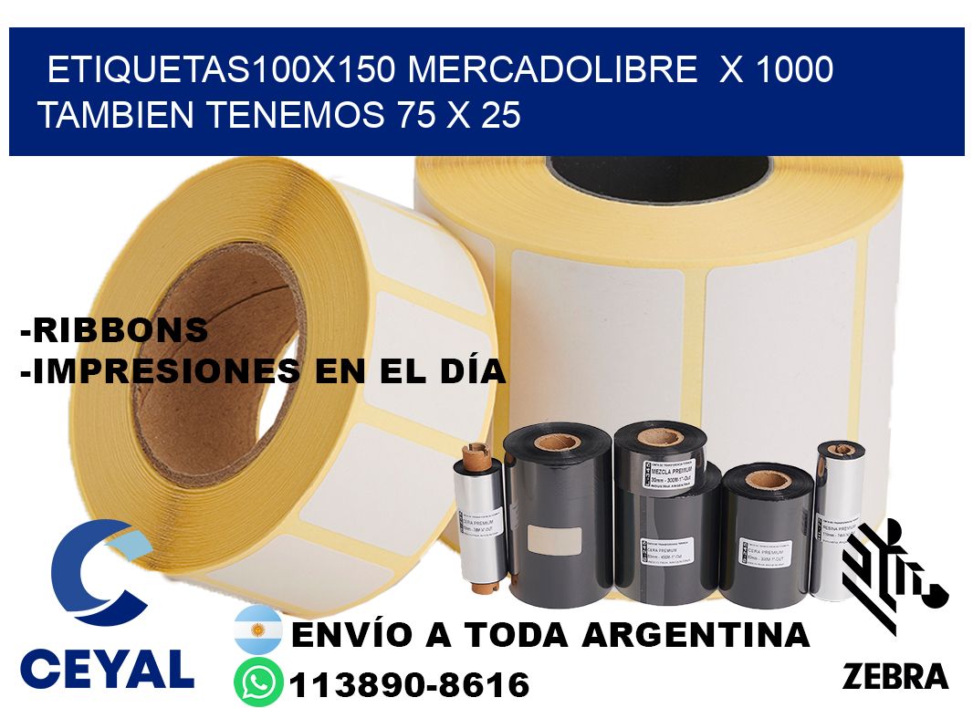 etiquetas100x150 mercadolibre  x 1000 tambien tenemos 75 x 25