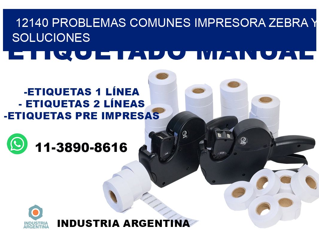 12140 problemas comunes impresora Zebra y soluciones