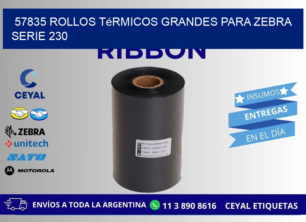 57835 rollos térmicos grandes para zebra serie 230