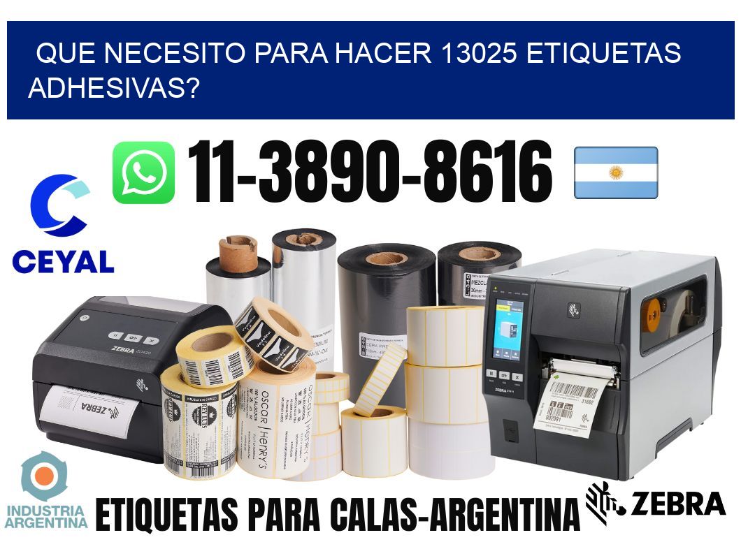 Que necesito para hacer 13025 etiquetas adhesivas?