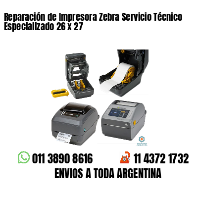 Reparación de Impresora Zebra Servicio Técnico Especializado 26 x 27