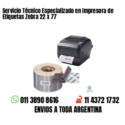 Servicio Técnico Especializado en Impresora de Etiquetas Zebra 22 x 77