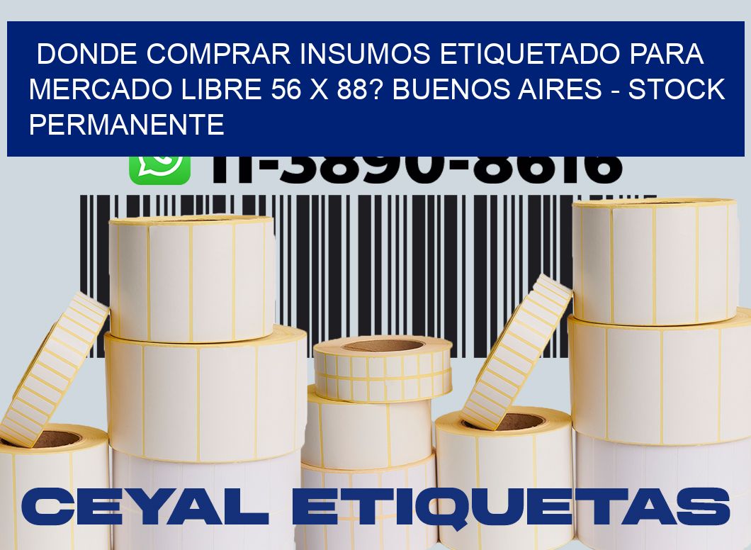 Donde Comprar insumos etiquetado para mercado libre 56 x 88? Buenos Aires - Stock permanente