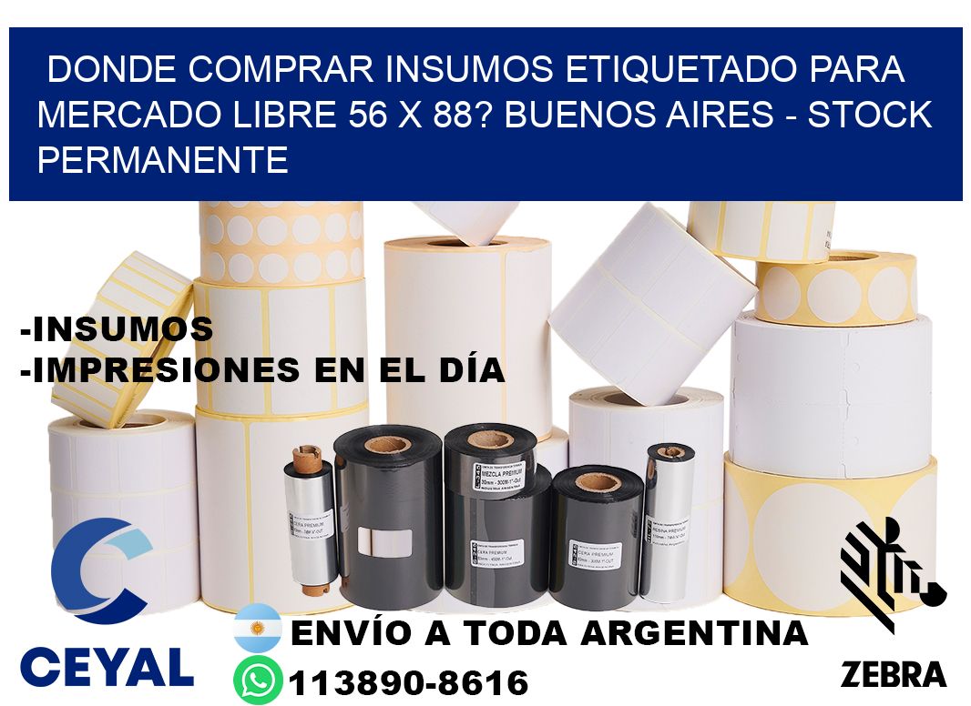 Donde Comprar insumos etiquetado para mercado libre 56 x 88? Buenos Aires - Stock permanente