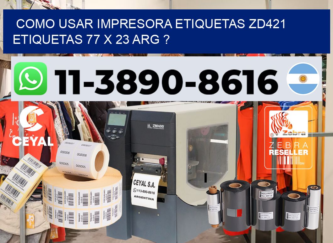 como usar impresora etiquetas zd421 etiquetas 77 x 23 ARG ?