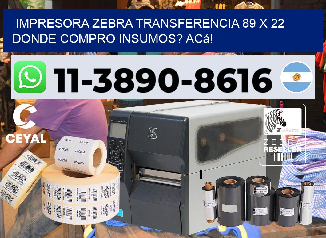 impresora zebra transferencia 89 x 22 Donde compro insumos? Acá!