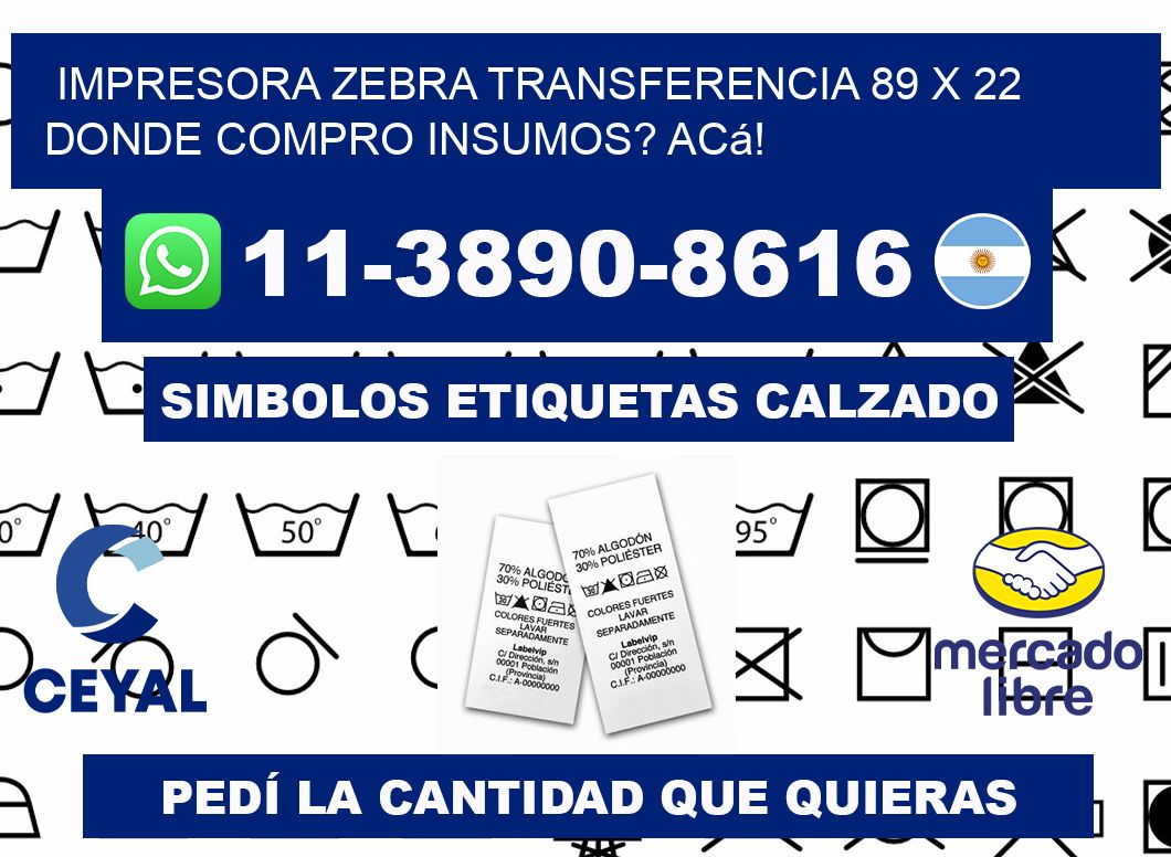 impresora zebra transferencia 89 x 22 Donde compro insumos? Acá!