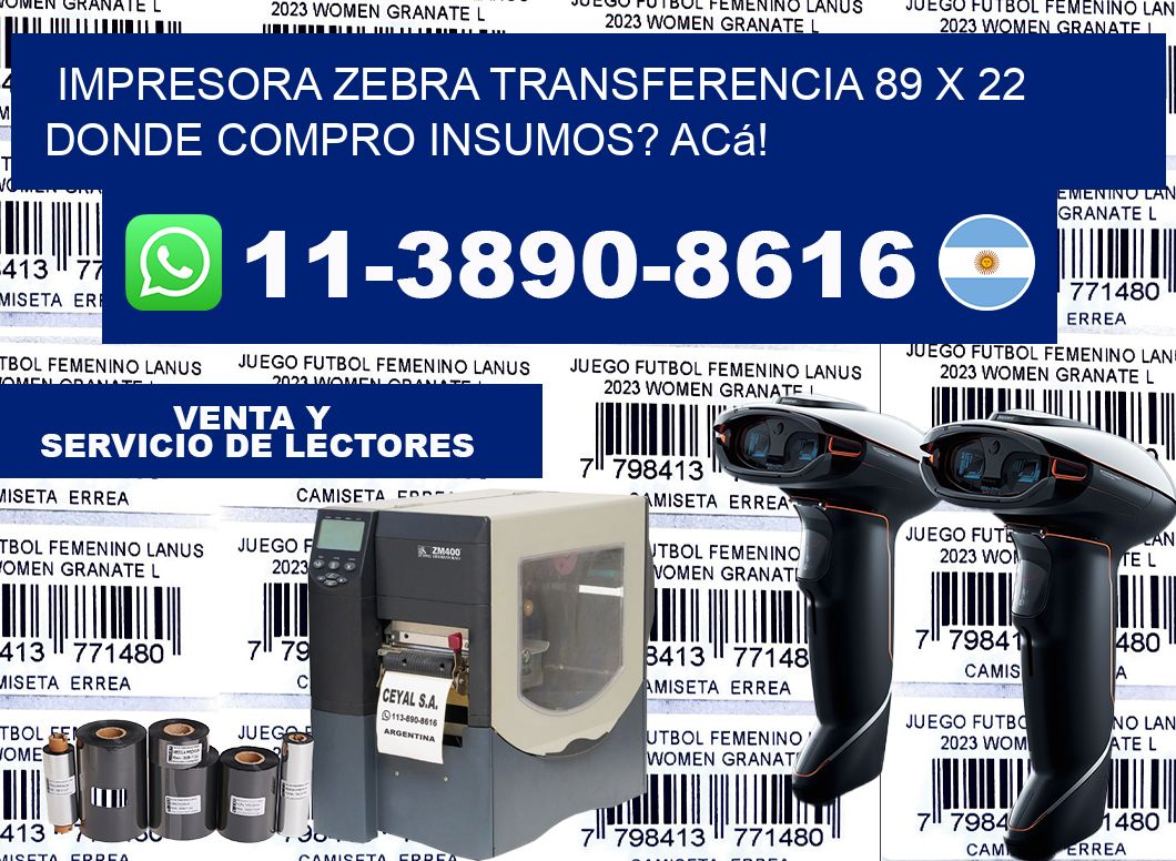 impresora zebra transferencia 89 x 22 Donde compro insumos? Acá!