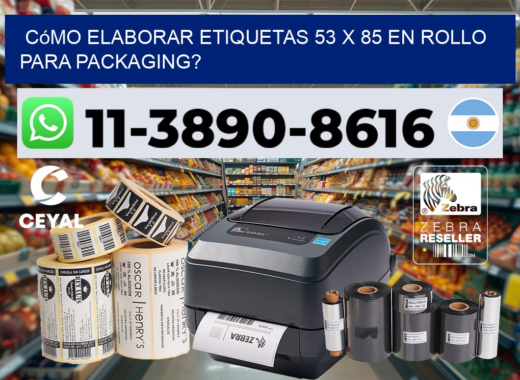 Cómo elaborar etiquetas 53 x 85 en rollo para packaging?
