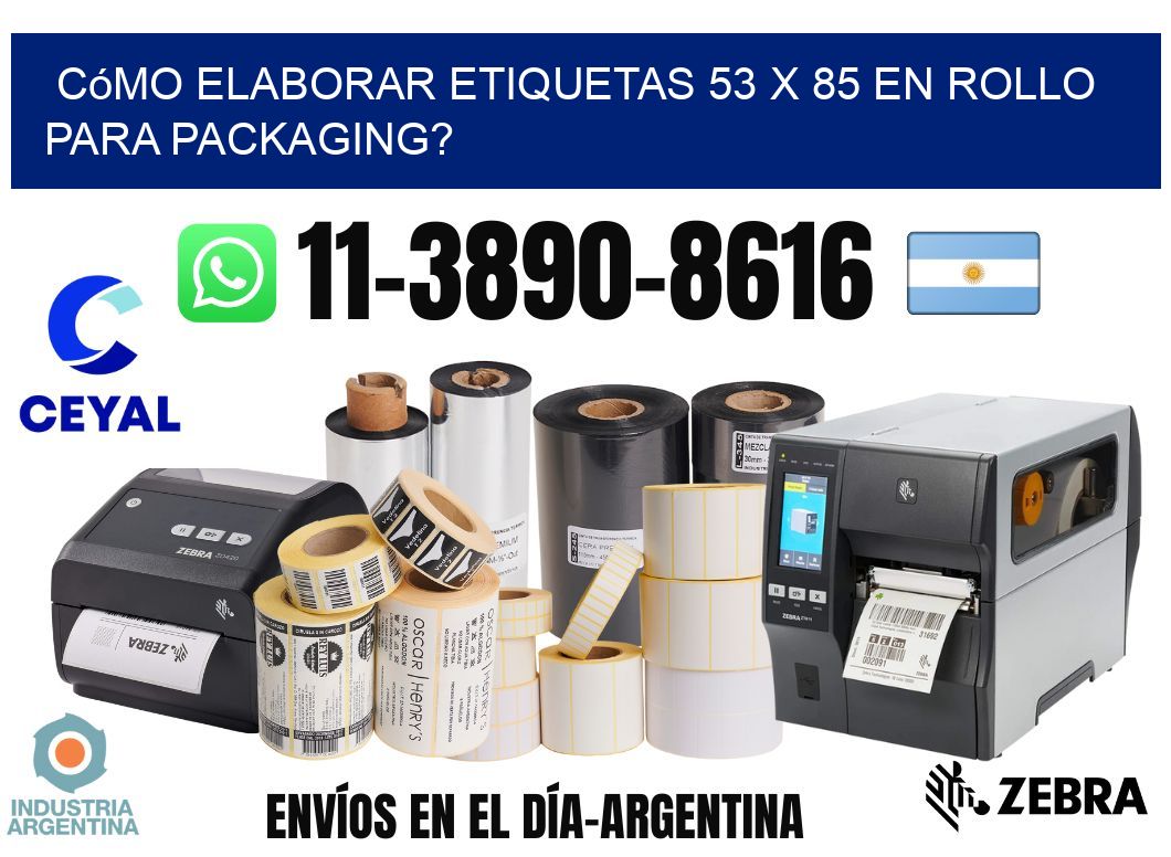 Cómo elaborar etiquetas 53 x 85 en rollo para packaging?