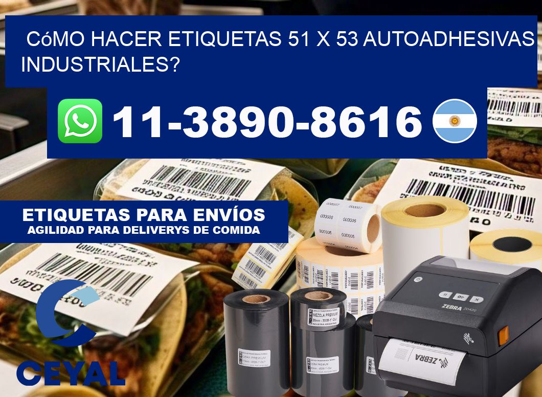Cómo hacer etiquetas 51 x 53 autoadhesivas industriales?