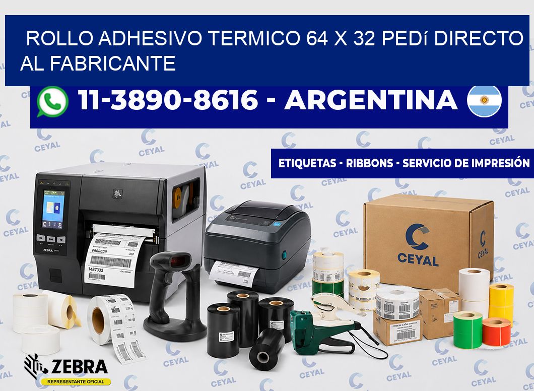 ROLLO ADHESIVO TERMICO 64 X 32 Pedí directo al fabricante