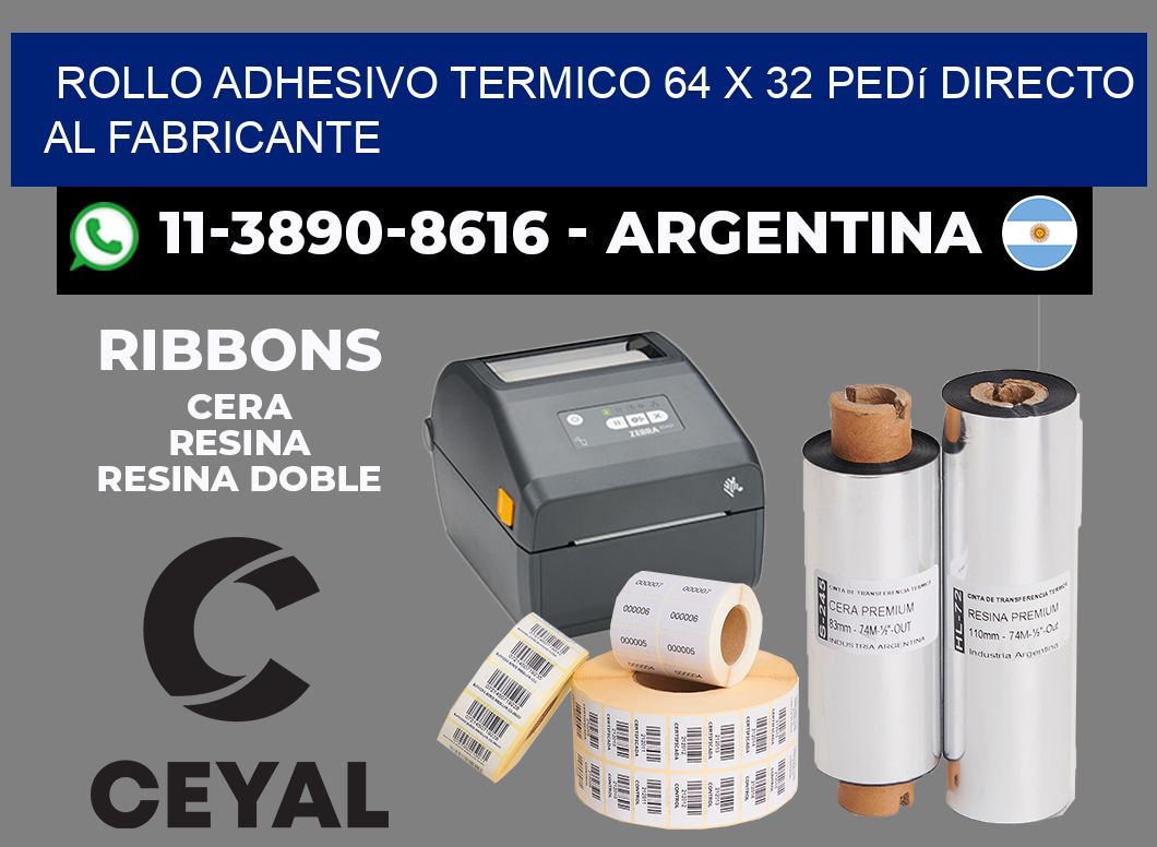ROLLO ADHESIVO TERMICO 64 X 32 Pedí directo al fabricante